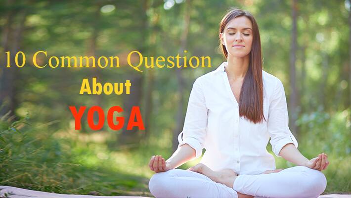 10 Common Question About Yoga